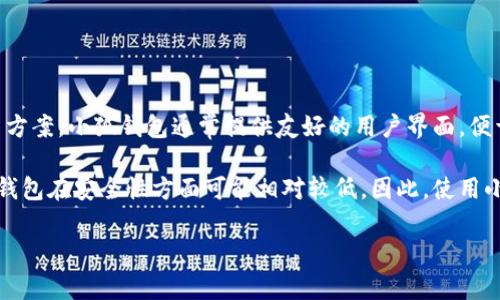 小狐钱包是一种数字钱包，主要用于加密货币的存储、管理和交易。它允许用户存储各种加密资产，如比特币（BTC）、以太坊（ETH）等，提供了安全的数字资产管理解决方案。小狐钱包通常提供友好的用户界面，便于用户进行加密货币的转账、收款、交易和查看市场行情。此外，它可能还有一些功能，如去中心化交易所（DEX）连接、链上数据查询等，进一步拓宽了用户的使用体验。

对于是否属于特定类型的钱包，小狐钱包通常被视为热钱包，因为它在互联网上在线运行，便于随时访问和交易。然而，相比于冷钱包（离线设备存储的数字资产），热钱包在安全性方面可能相对较低。因此，使用小狐钱包等热钱包时，用户需采取适当的安全措施，如启用双重认证和设置强密码。

如果你对小狐钱包或其他类型的钱包有更具体的问题，欢迎继续提问！